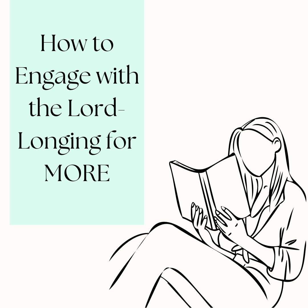 How to Engage with the Lord- Longing for&nbsp;MORE